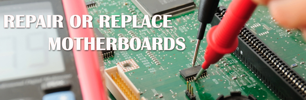 Repair or Replace Motherboards